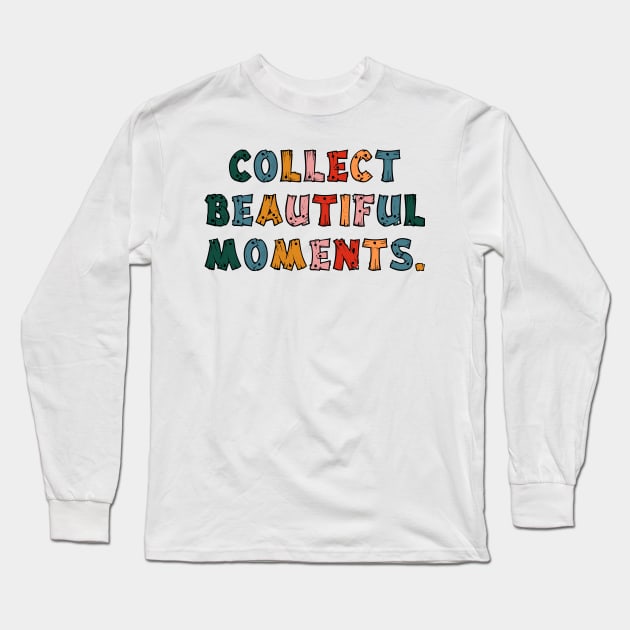 Collect Beautiful Moments. Long Sleeve T-Shirt by CityNoir